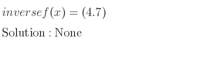 The inverse of f(x)=(4.7) is None
